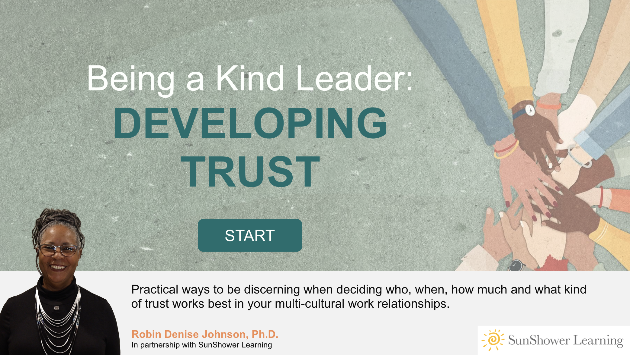 Title graphic of many hands coming together. Text, Being a Kind Leader - Developing Trust. With a photo of Dr. Robin Denise Johnson, a Black woman wearing a black dress and silver necklace.