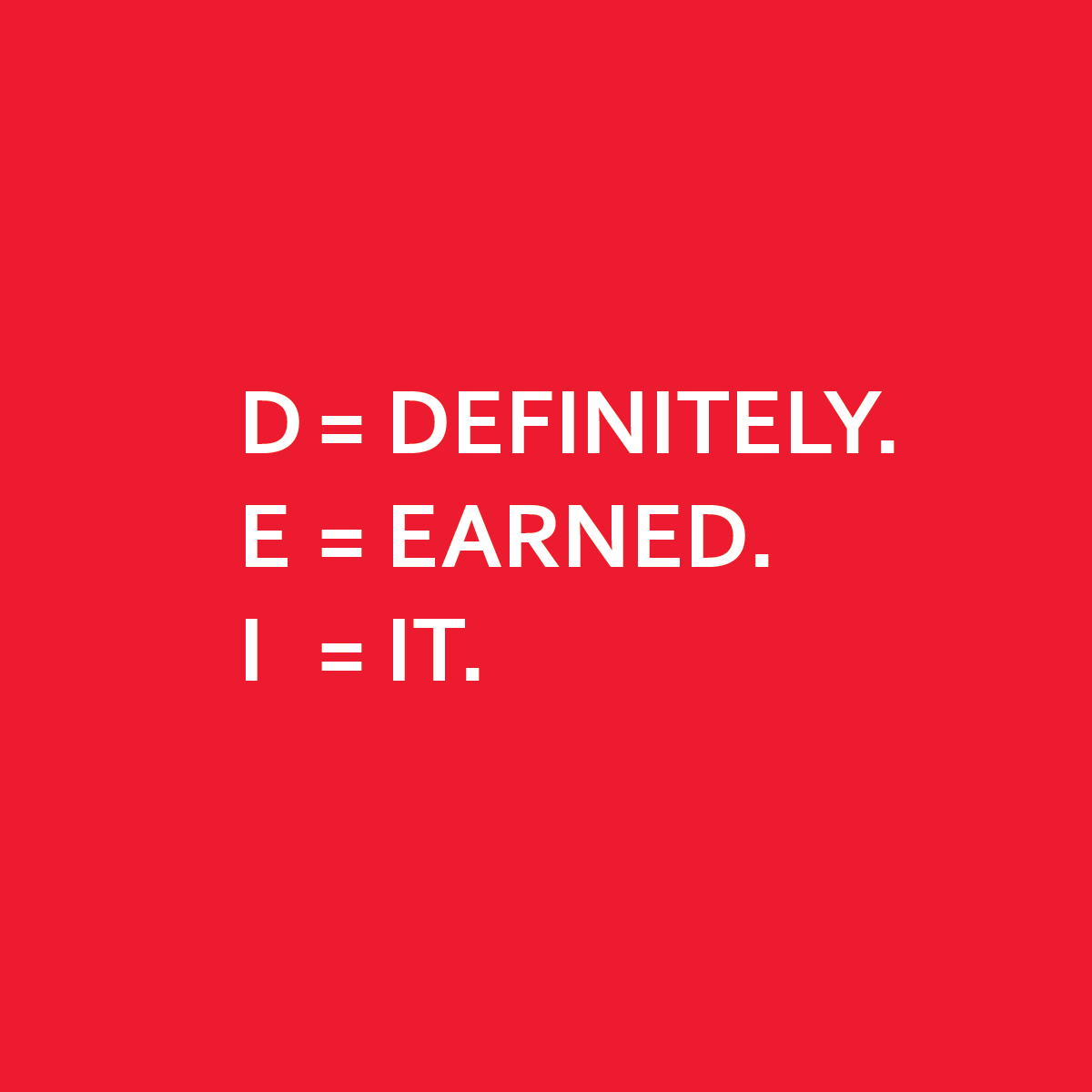 Graphic with acronym DEI in which D = definitely; E = Earned it; I = It. 